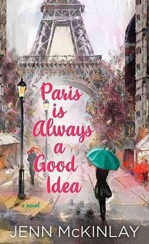 Paris Is Always a Good Idea de Jenn Mckinlay