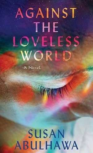 Against the Loveless World de Susan Abulhawa