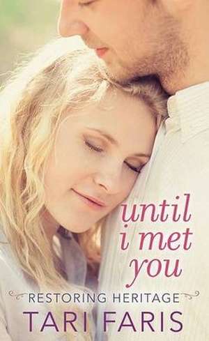 Until I Met You: Restoring Heritage de Tari Faris