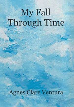 My Fall Through Time de Agnes Clare Ventura