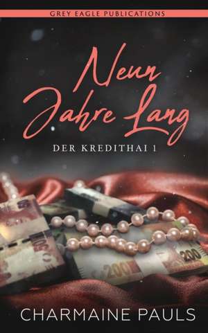 Neun Jahre Lang (Der Kredithai, Buch 1) de Charmaine Pauls