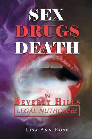 SEX, DRUGS, DEATH in BEVERLY HILLS de Lisa Ann Rose