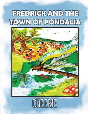 FREDRICK AND THE TOWN OF PONDALIA de Cheerie