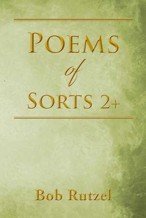 Poems Of Sorts 2+ de Bob Rutzel