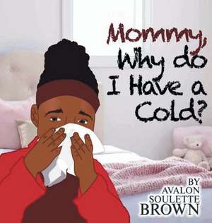 Mommy Why Do I Have A Cold de Avalon Soulette Brown