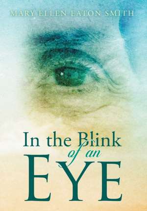 In the Blink of an Eye de Mary Ellen Eaton Smith