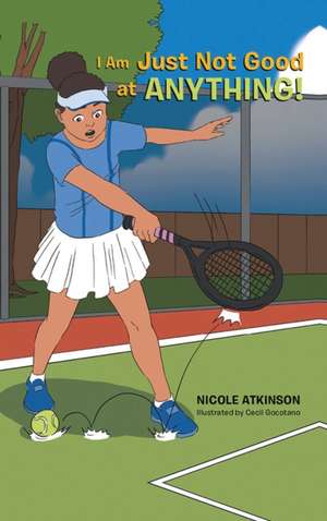 I Am Just Not Good at Anything! de Nicole Atkinson