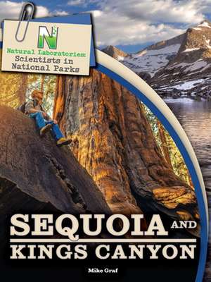 Natural Laboratories: Scientists in National Parks Sequoia and Kings Canyon de Mike Graf