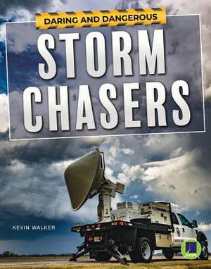 Daring and Dangerous Storm Chasers de Kevin Walker