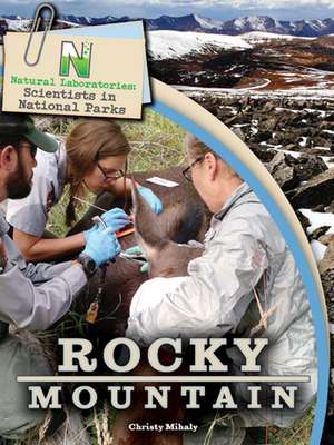 Natural Laboratories: Scientists in National Parks Rocky Mountain de Christy Mihaly