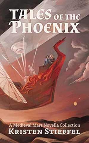 Tales of the Phoenix de Kristin Stieffel