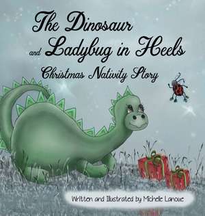 The Dinosaur and Ladybug in Heels Christmas Nativity Story de Michelle Lanoue