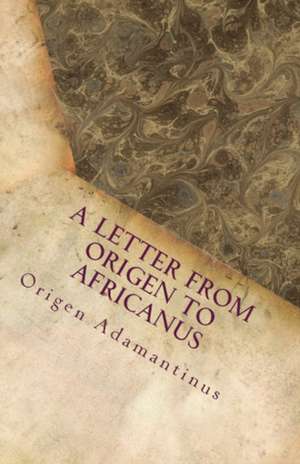 A Letter from Origen to Africanus de Origen Adamantinus