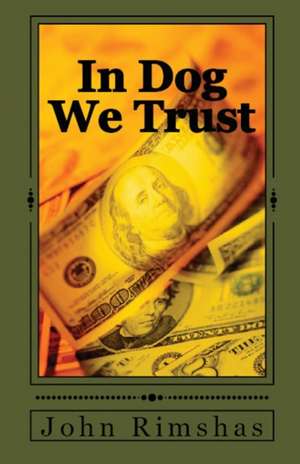 In Dog We Trust de John Rimshas