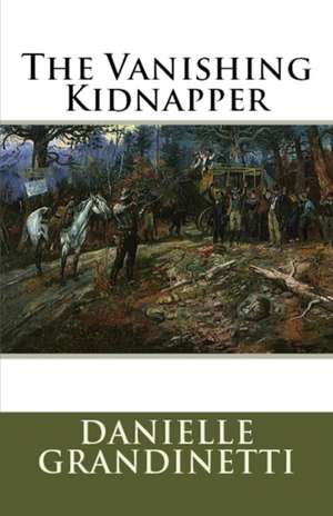 The Vanishing Kidnapper de Danielle Grandinetti