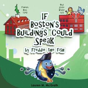 If Boston's Buildings Could Speak by Freddie the Fish de Lauren M. McGrath