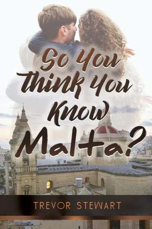 So You Think You Know Malta? de Trevor Stewart