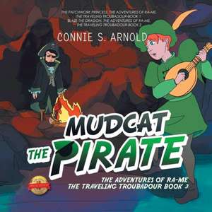 Mudcat the Pirate: The Adventures of Ra-Me the Traveling Troubadour Book 3 de Connie S. Arnold