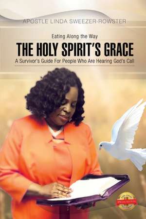 The Holy Spirit's Grace: A survivor's Guide For People Who Are Serious About Hearing God's Call de Apostle Linda Sweezer-Rowster