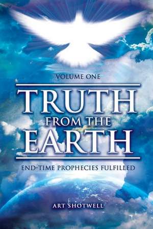 Truth from the Earth - Volume One de Art Shotwell