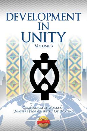 Development in Unity Volume Three de Daasebre (Emeritus) Oti Boateng