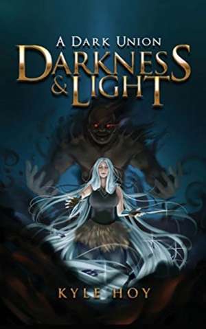 Darkness & Light: A Dark Union de Kyle Hoy