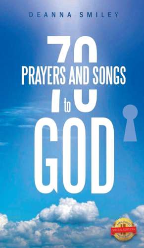 70 Prayers and Songs to God de Deanna Smiley