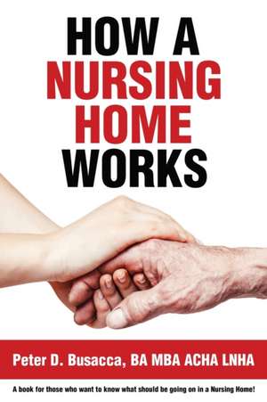 How a Nursing Home Works de Peter D. Busacca Ba Mba Acha Lnha