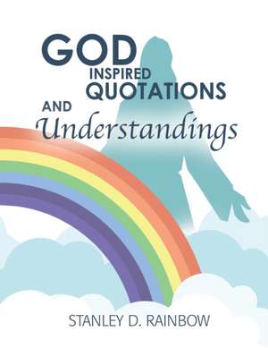 God Inspired Quotations and Understandings de Stanley D. Rainbow