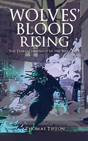 Wolves' Blood Rising: The Third Chronicle of the Wolf Pack de Thomas Tipton