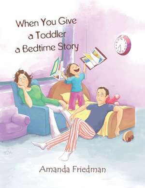 When You Give a Toddler a Bedtime Story de Amanda Friedman