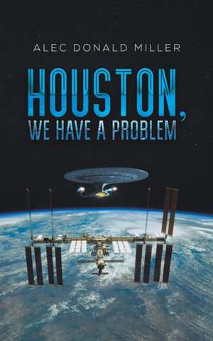 Houston, We Have a Problem de Alec Donald Miller