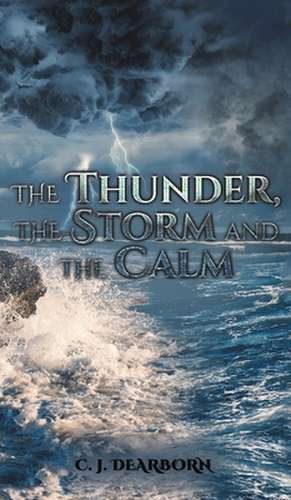 The Thunder, the Storm and the Calm de C. J. Dearborn