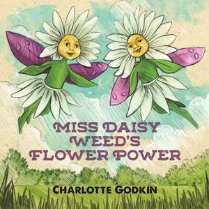 Miss Daisy Weed's Flower Power de Charlotte Godkin