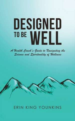 Designed to Be Well de Erin King Younkins