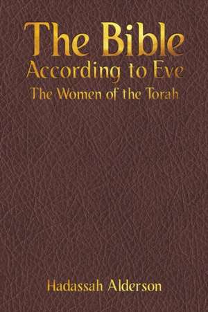 The Bible According to Eve de Hadassah Alderson