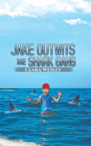 Jake Outwits the Shark Gang de Clara Wesley