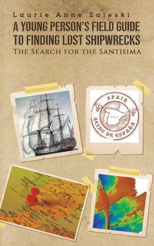 A Young Person's Field Guide to Finding Lost Shipwrecks de Laurie Anne Zaleski