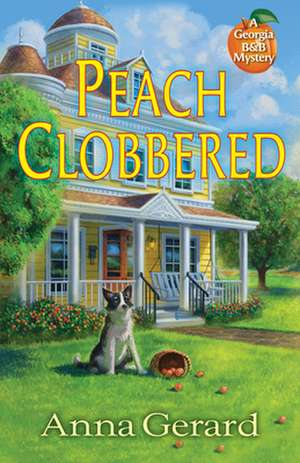 Peach Clobbered: A Georgia B&B Mystery de Anna Gerard