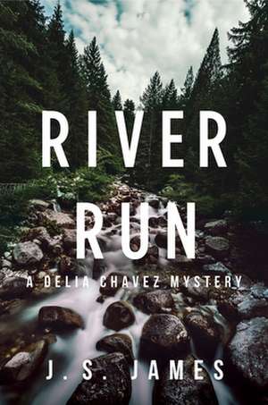 River Run: A Delia Chavex Mystery de J.S. James