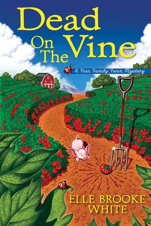 Dead on the Vine: A Finn Family Farm Mystery de Elle Brooke White