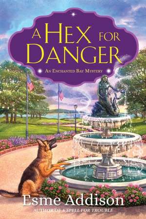 A Hex for Danger: An Enchanted Bay Mystery de Esme Addison