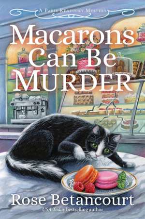 Macarons Can Be Murder de Rose Betancourt