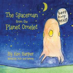 The Spaceman from the Planet Omelet de Ken Harper