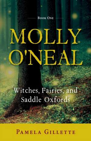 Molly O'Neal: Witches, Fairies, and Saddle Oxfords de Pamela Gillette