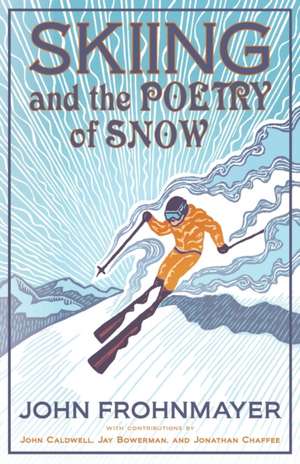 Skiing and the Poetry of Snow de John Frohnmayer