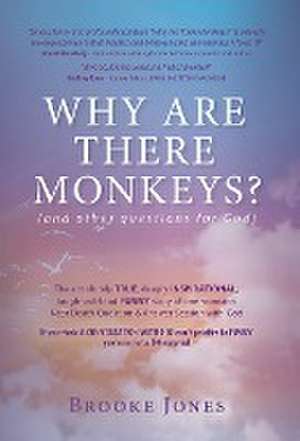 Why Are There Monkeys? (and other questions for God) de Brooke Jones