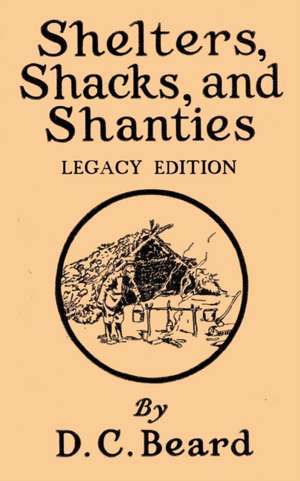 Shelters, Shacks, And Shanties (Legacy Edition) de Daniel Carter Beard