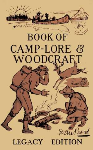 The Book Of Camp-Lore And Woodcraft - Legacy Edition de Daniel Carter Beard