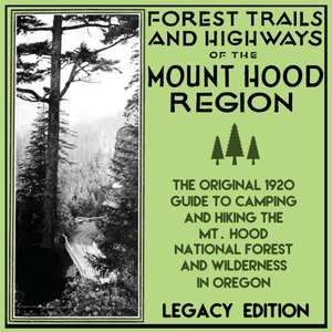 Forest Trails And Highways Of The Mount Hood Region (Legacy Edition) de U. S. Forest Service